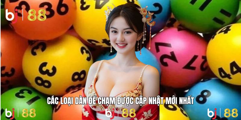 Danh sách dàn chạm hot giúp người chơi dễ trúng thưởng