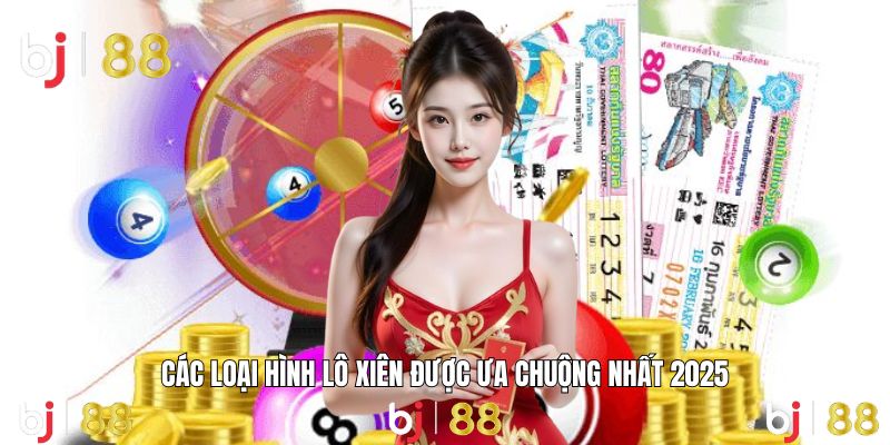 Nhiều hình thức lô xiên hấp dẫn đang được yêu thích.