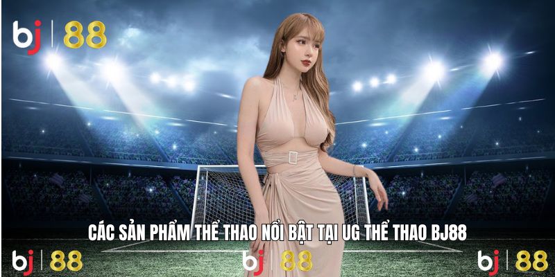 Sảnh UG thể thao cập nhật sản phẩm liên tục, kèo cược phong phú